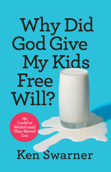 Why Did God Give My Kids Free Will?: He Could've Waited until They Moved Out