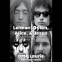 Lennon, Dylan, Alice and Jesus