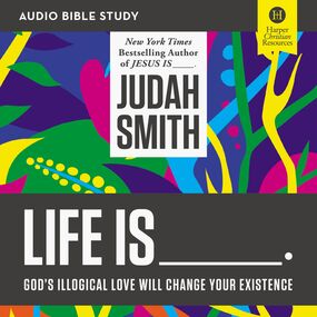 Life Is _____: Audio Bible Studies: God's Illogical Love Will Change Your Existence