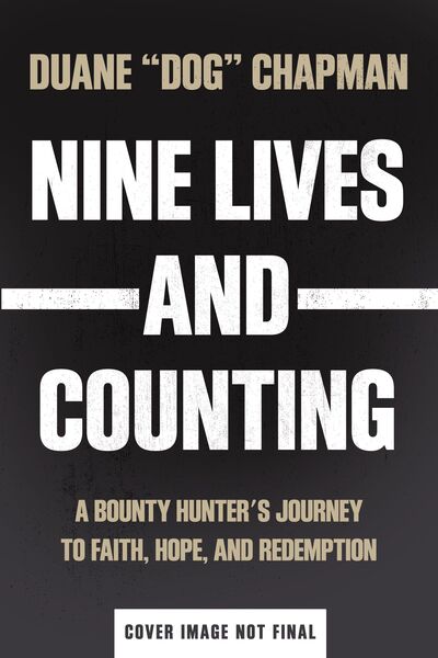 Nine Lives and Counting: A Bounty Hunter’s Journey to Faith, Hope, and Redemption