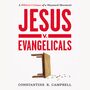 Jesus v. Evangelicals: A Biblical Critique of a Wayward Movement