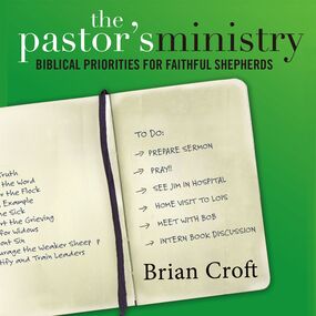 Pastor's Ministry: Biblical Priorities for Faithful Shepherds