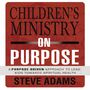 Children's Ministry on Purpose: A Purpose Driven Approach to Lead Kids toward Spiritual Health