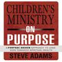 Children's Ministry on Purpose: A Purpose Driven Approach to Lead Kids toward Spiritual Health