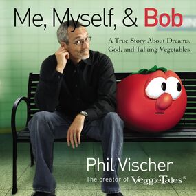 Me, Myself, and Bob: A True Story About Dreams, God, and Talking Vegetables