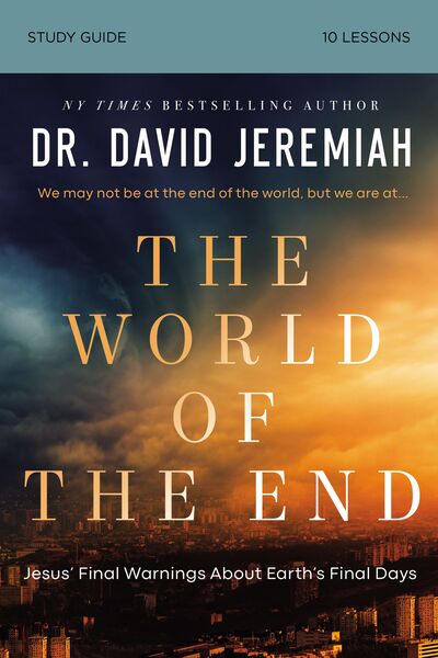 World of the End Bible Study Guide: How Jesus’ Prophecy Shapes Our Priorities