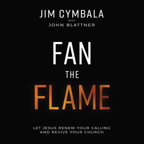 Fan the Flame: Let Jesus Renew Your Calling and Revive Your Church