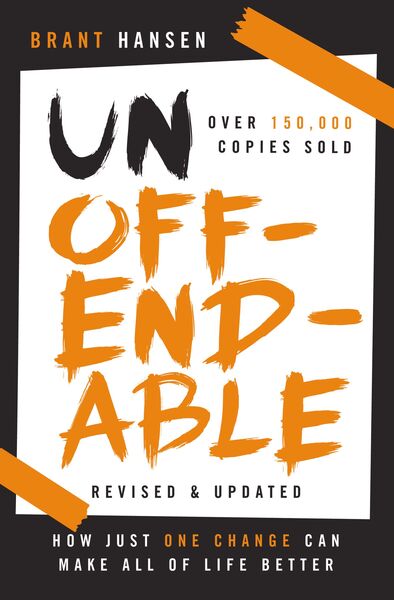 Unoffendable: How Just One Change Can Make All of Life Better (updated with two new chapters)