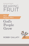 Bearing Fruit, Revised and Updated: What Happens When God's People Grow