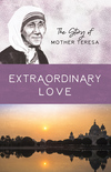Extraordinary Love: The Story of Mother Teresa
