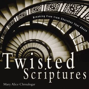 Twisted Scriptures: Breaking Free from Churches That Abuse