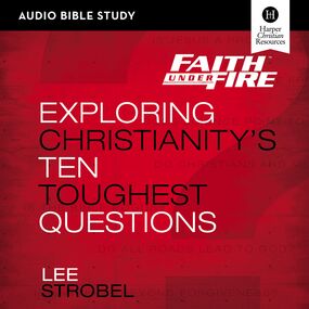 Faith Under Fire: Audio Bible Studies: Exploring Christianity's Ten Toughest Questions