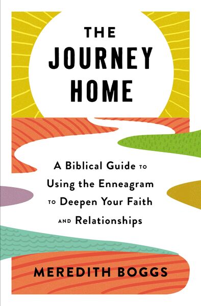 Journey Home: A Biblical Guide to Using the Enneagram to Deepen Your Faith and Relationships