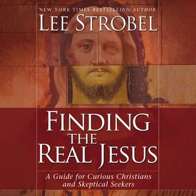 Finding the Real Jesus: A Guide for Curious Christians and Skeptical Seekers