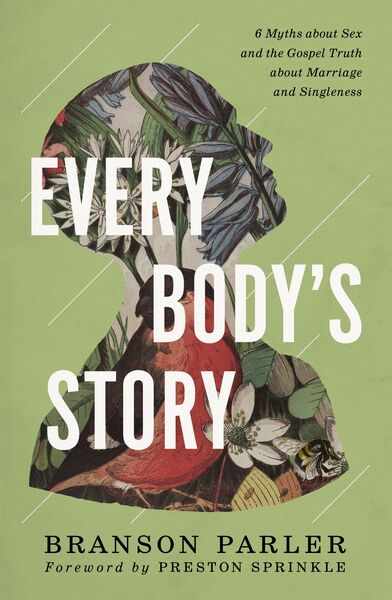 Every Body's Story: 6 Myths About Sex and the Gospel Truth About Marriage and Singleness