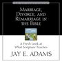 Marriage, Divorce, and Remarriage in the Bible: A Fresh Look at What Scripture Teaches