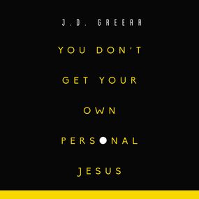 You Don't Get Your Own Personal Jesus