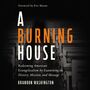Burning House: Redeeming American Evangelicalism by Examining Its History, Mission, and Message