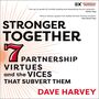 Stronger Together: Seven Partnership Virtues and the Vices that Subvert Them
