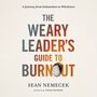 Weary Leader’s Guide to Burnout: A Journey from Exhaustion to Wholeness