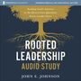 Rooted Leadership Audio Study: Seeking God’s Answers to the Eleven Core Questions Every Leader Faces