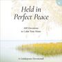 Held in Perfect Peace: 100 Devotions to Calm Your Heart