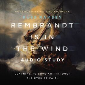 Rembrandt Is in the Wind: Audio Study: Learning to Love Art through the Eyes of Faith
