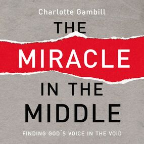 Miracle in the Middle: Finding God's Voice in the Void