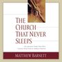 Church That Never Sleeps: The Amazing Story That Will Change Your View of Church Forever