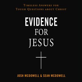 Evidence for Jesus: Timeless Answers for Tough Questions about Christ