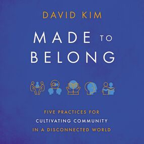 Made to Belong: Five Practices for Cultivating Community in a Disconnected World