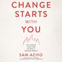 Change Starts with You: Following Your Fire to Heal a Broken World