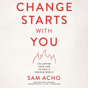 Change Starts with You: Following Your Fire to Heal a Broken World