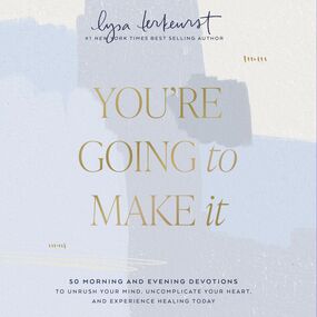 You're Going to Make It: 50 Morning and Evening Devotions to Unrush Your Mind, Uncomplicate Your Heart, and Experience Healing Today
