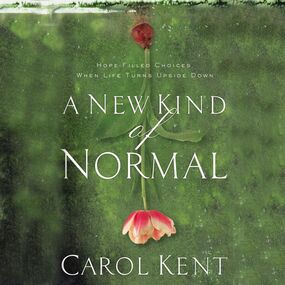New Kind of Normal: Hope-Filled Choices When Life Turns Upside Down