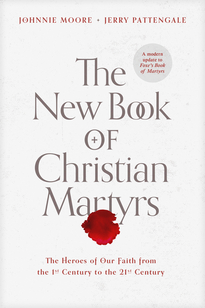 New Book of Christian Martyrs: The Heroes of Our Faith from the 1st Century to the 21st Century