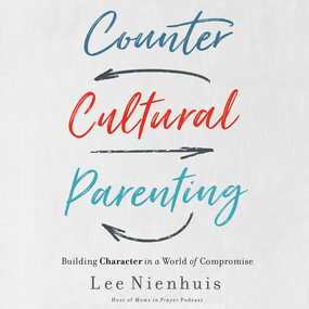 Countercultural Parenting: Building Character in a World of Compromise