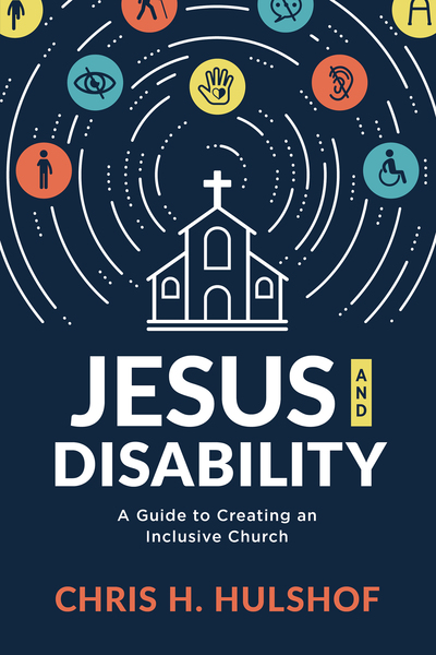 Jesus and Disability: A Guide to Creating an Inclusive Church