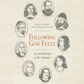 Following God Fully: An Introduction to the Puritans