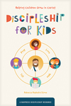 Discipleship for Kids: Helping Children Grow in Christ