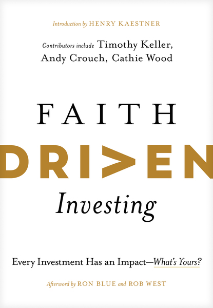 Faith Driven Investing: Every Investment Has an Impact--What’s Yours?