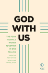 God with Us: The Four Gospels Woven Together in One Telling: From the Text of the New Living Translation