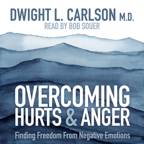 Overcoming Hurts and Anger: Finding Freedom from Negative Emotions