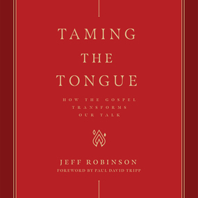 Taming the Tongue: How the Gospel Transforms Our Talk