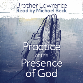 Practice of the Presence of God the Best Rule of a Holy Life: The Conversations and Letters of Brother Lawrence
