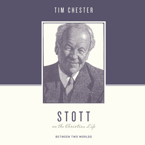 Stott on the Christian Life: Between Two Worlds
