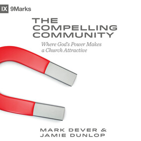 Compelling Community: Where God's Power Makes a Church Attractive