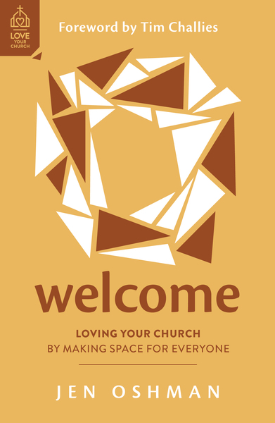 Welcome: Loving Your Church by Making Space for Everyone