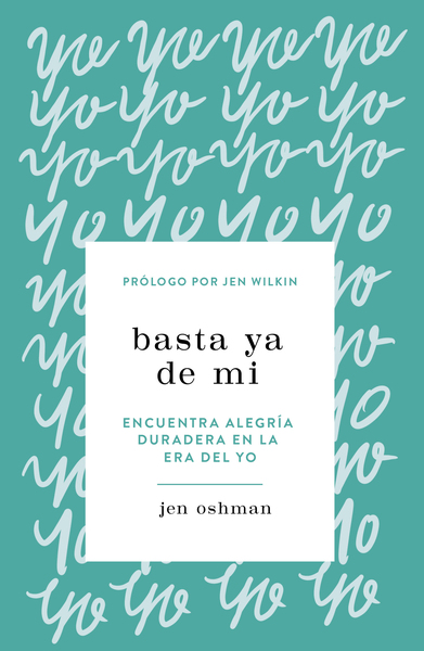 Basta ya de mí: Encuentra gozo duradero en la era del yo