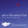 Safe in the Arms of God: Truth from Heaven About the Death of a Child